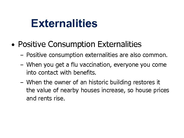 Externalities • Positive Consumption Externalities – Positive consumption externalities are also common. – When