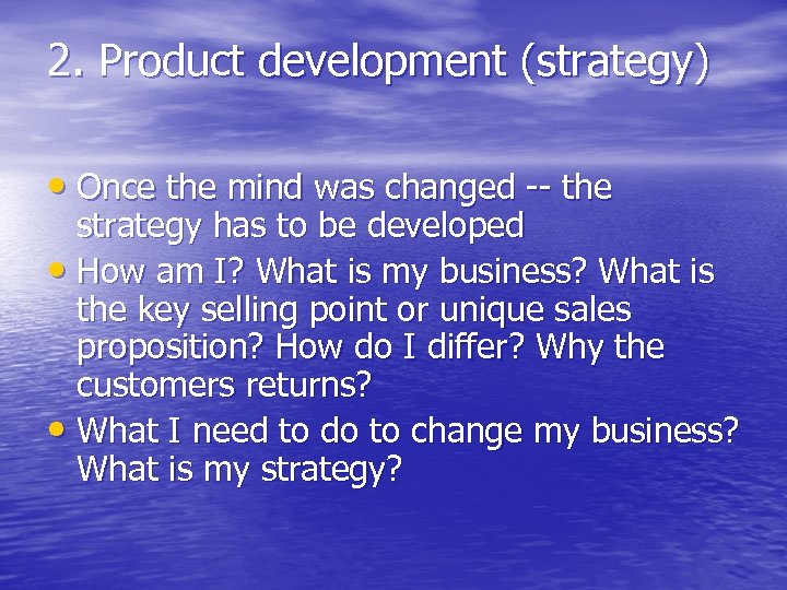 2. Product development (strategy) • Once the mind was changed -- the strategy has