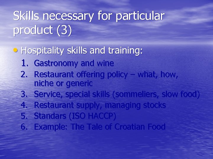 Skills necessary for particular product (3) • Hospitality skills and training: 1. Gastronomy and