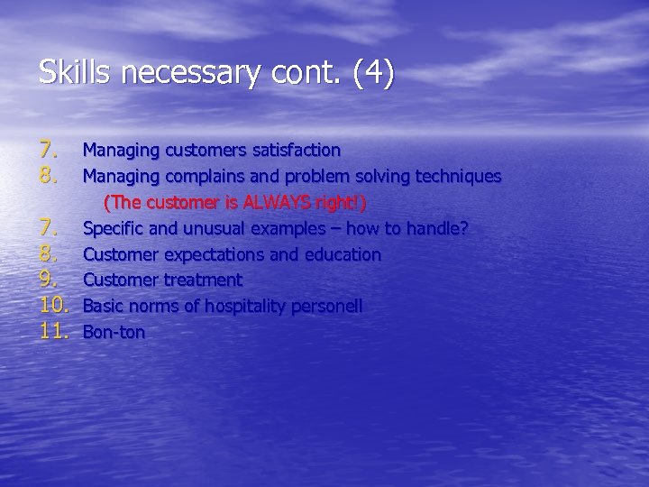 Skills necessary cont. (4) 7. 8. 9. 10. 11. Managing customers satisfaction Managing complains