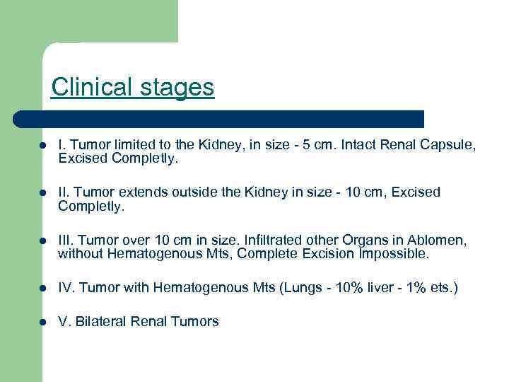 Clinical stages l I. Tumor limited to the Kidney, in size - 5 cm.