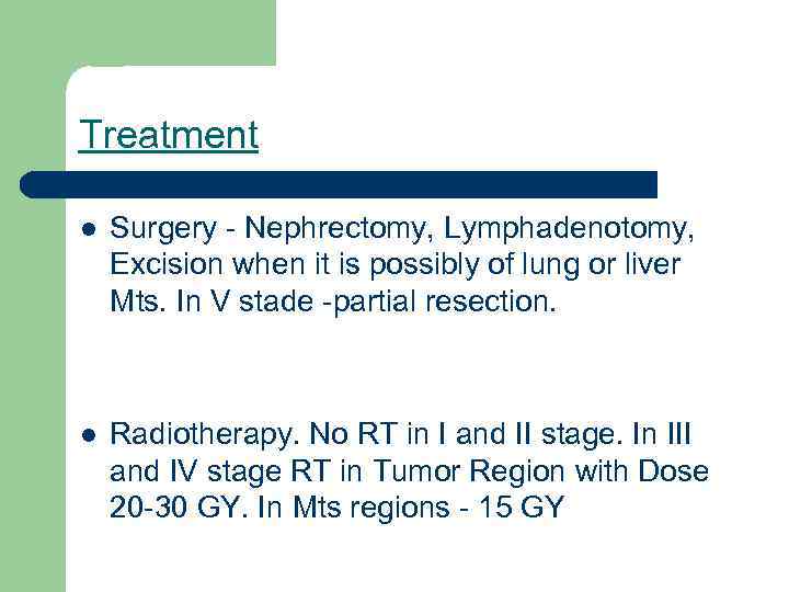 Treatment l Surgery - Nephrectomy, Lymphadenotomy, Excision when it is possibly of lung or