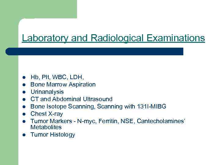 Laboratory and Radiological Examinations l l l l Hb, Plt, WBC, LDH, Bone Marrow