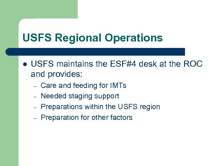 USFS Regional Operations l USFS maintains the ESF#4 desk at the ROC and provides: