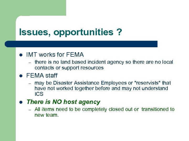 Issues, opportunities ? l IMT works for FEMA – l FEMA staff – l