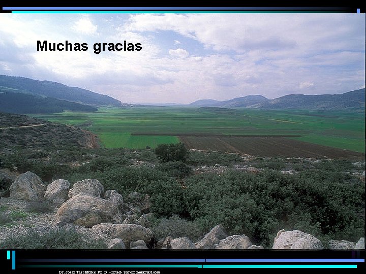 Muchas gracias Dr. Jorge Tarchitzky, Ph. D. –Israel- jtarchitz@gmail. com 