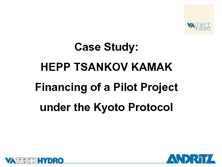 Case Study: HEPP TSANKOV KAMAK Financing of a Pilot Project under the Kyoto Protocol