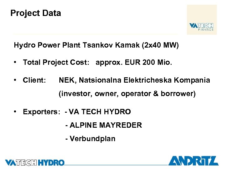Project Data Hydro Power Plant Tsankov Kamak (2 x 40 MW) • Total Project