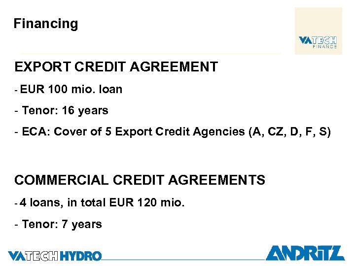 Financing EXPORT CREDIT AGREEMENT - EUR 100 mio. loan - Tenor: 16 years -