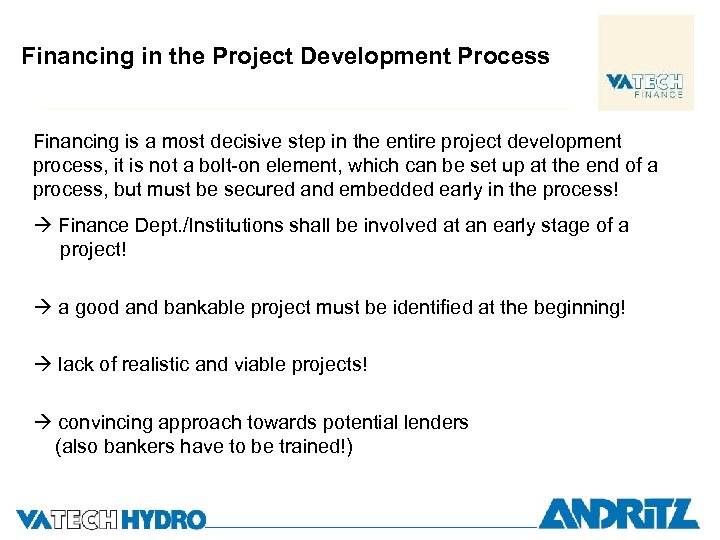 Financing in the Project Development Process Financing is a most decisive step in the