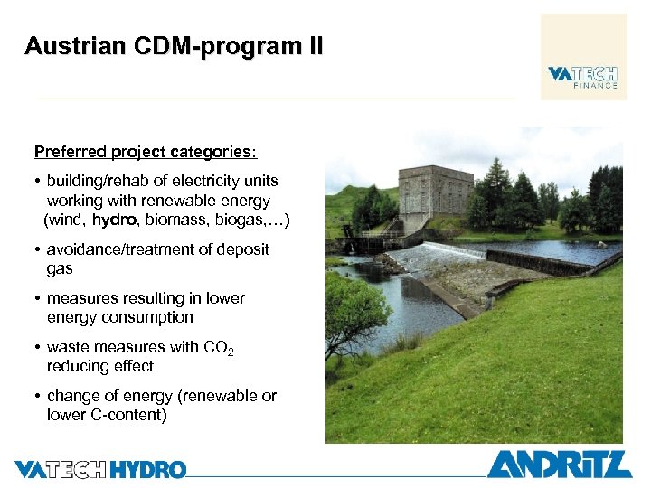 Austrian CDM-program II Preferred project categories: • building/rehab of electricity units working with renewable
