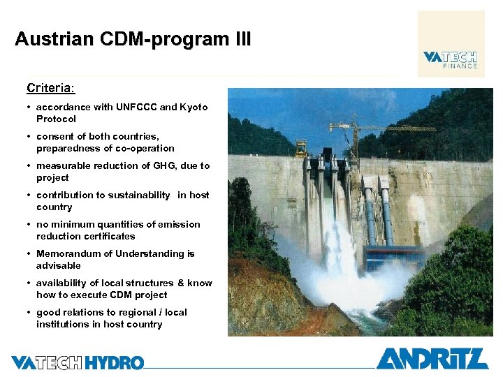 Austrian CDM-program III Criteria: • accordance with UNFCCC and Kyoto Protocol • consent of