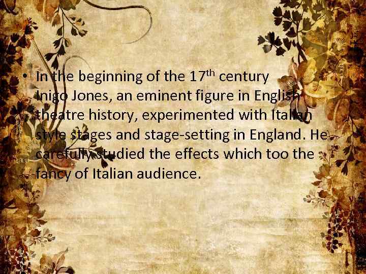  • In the beginning of the 17 th century Inigo Jones, an eminent