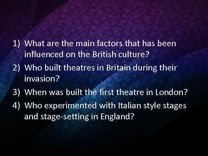 1) What are the main factors that has been influenced on the British culture?