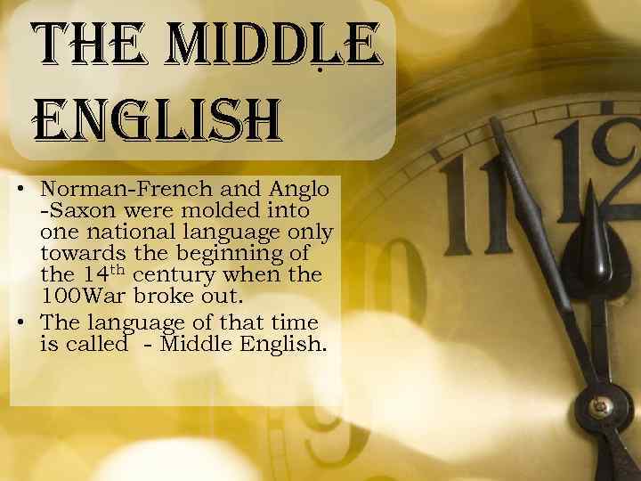 the middle . english • Norman-French and Anglo -Saxon were molded into one national