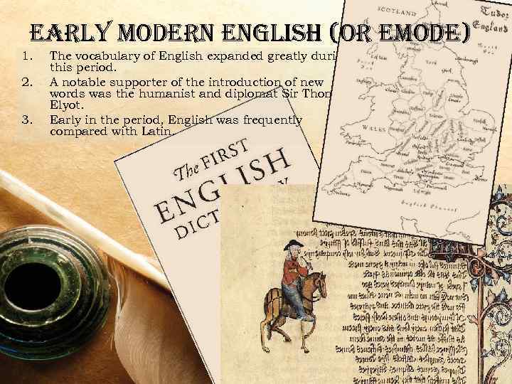 early modern english (or emode) 1. 2. 3. The vocabulary of English expanded greatly