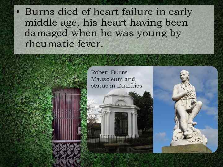  • Burns died of heart failure in early middle age, his heart having