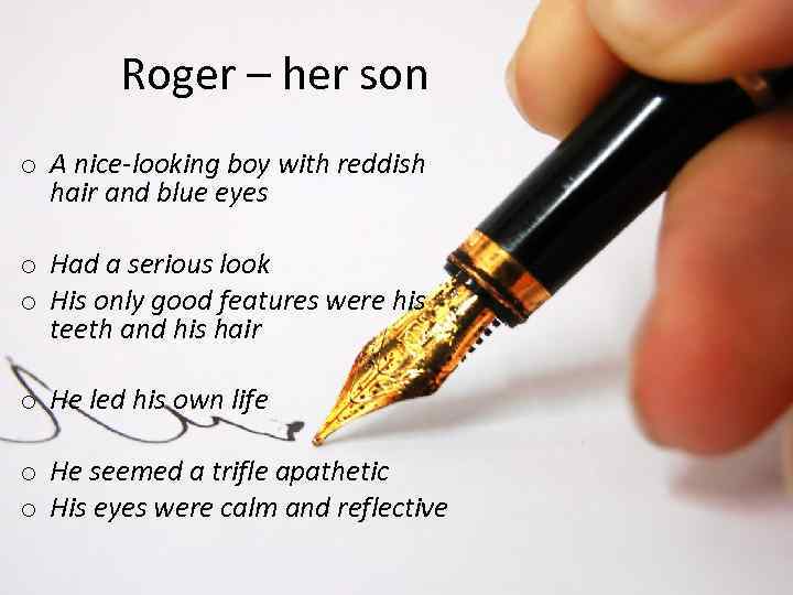 Roger – her son o A nice-looking boy with reddish hair and blue eyes