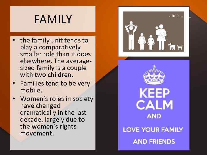 FAMILY • the family unit tends to play a comparatively smaller role than it