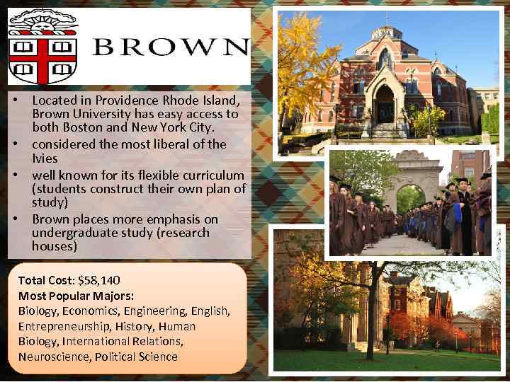  • Located in Providence Rhode Island, Brown University has easy access to both