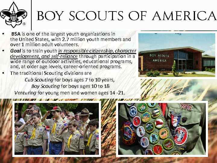  • • • BSA is one of the largest youth organizations in the