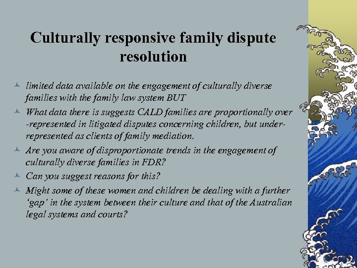 Culturally responsive family dispute resolution © limited data available on the engagement of culturally