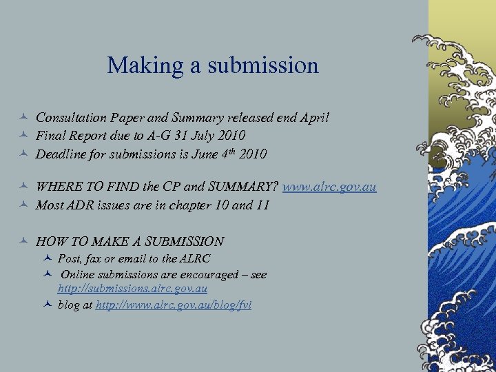 Making a submission © Consultation Paper and Summary released end April © Final Report