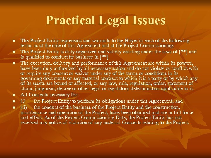 Practical Legal Issues n n n The Project Entity represents and warrants to the