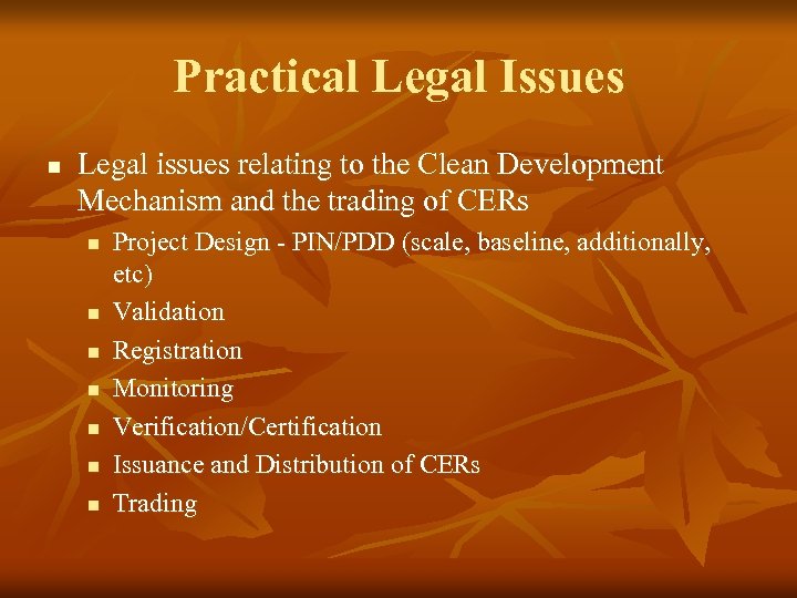 Practical Legal Issues n Legal issues relating to the Clean Development Mechanism and the
