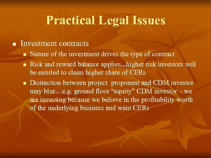 Practical Legal Issues n Investment contracts n n n Nature of the investment drives