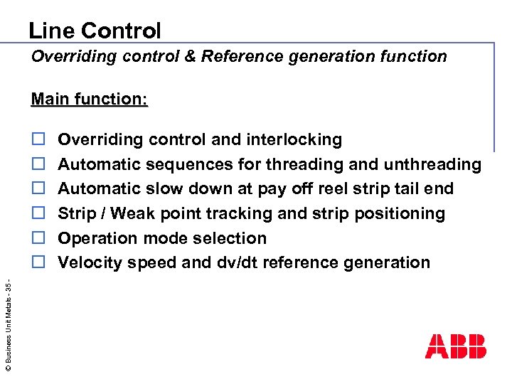 Line Control Overriding control & Reference generation function Main function: © Business Unit Metals