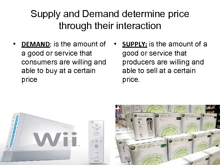 Supply and Demand determine price through their interaction • DEMAND: is the amount of