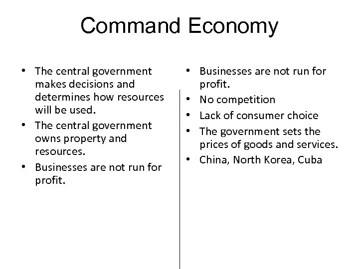 Command Economy • The central government makes decisions and determines how resources will be