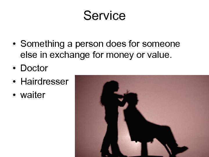 Service • Something a person does for someone else in exchange for money or