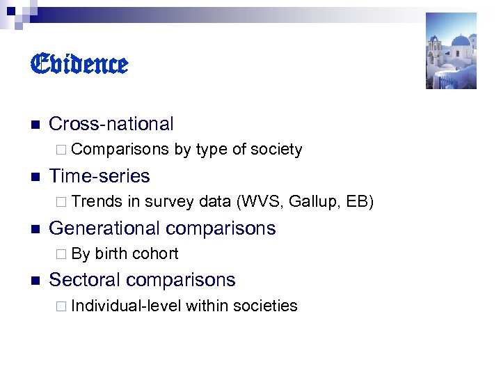 Evidence n Cross-national ¨ Comparisons n Time-series ¨ Trends n in survey data (WVS,