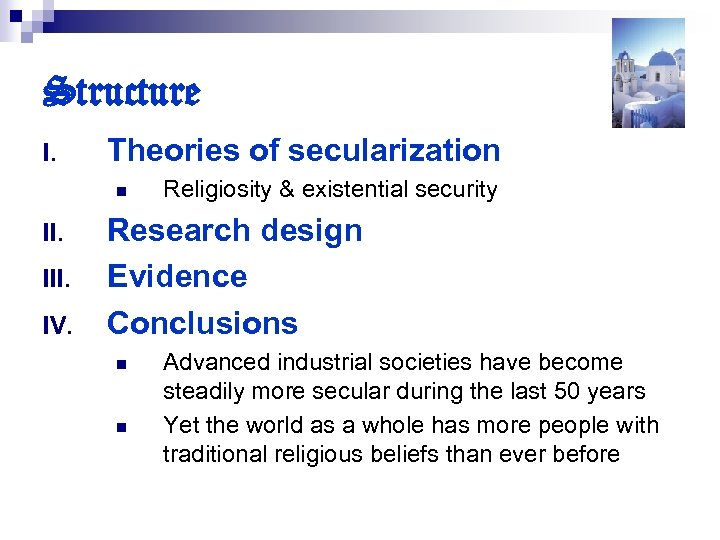Structure I. Theories of secularization n II. IV. Religiosity & existential security Research design