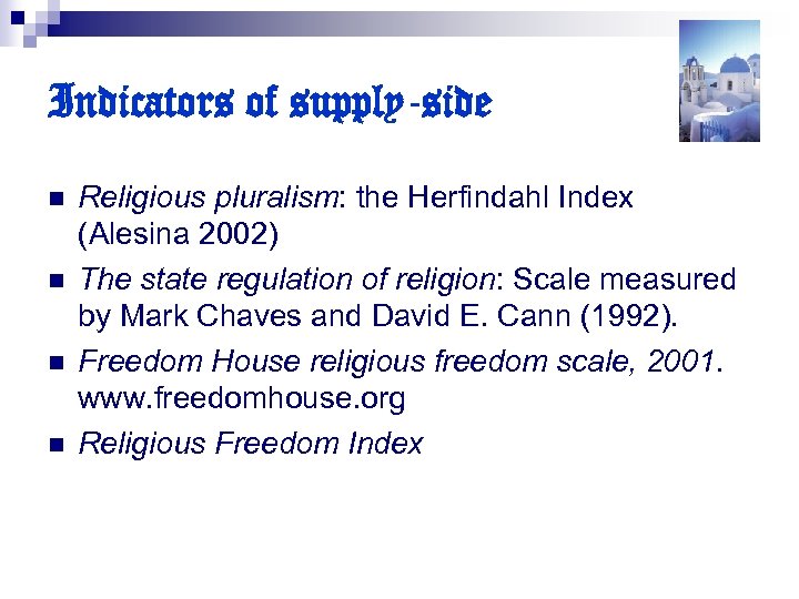 Indicators of supply-side n n Religious pluralism: the Herfindahl Index (Alesina 2002) The state