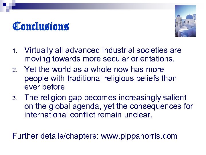 Conclusions 1. 2. 3. Virtually all advanced industrial societies are moving towards more secular