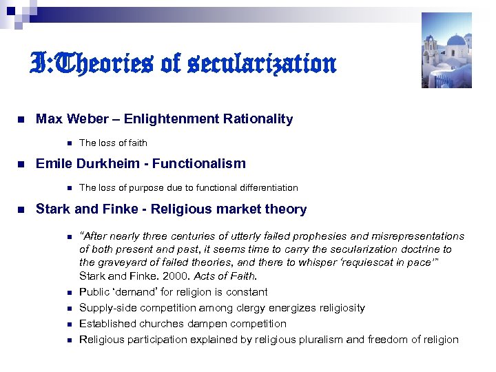I: Theories of secularization n Max Weber – Enlightenment Rationality n n Emile Durkheim