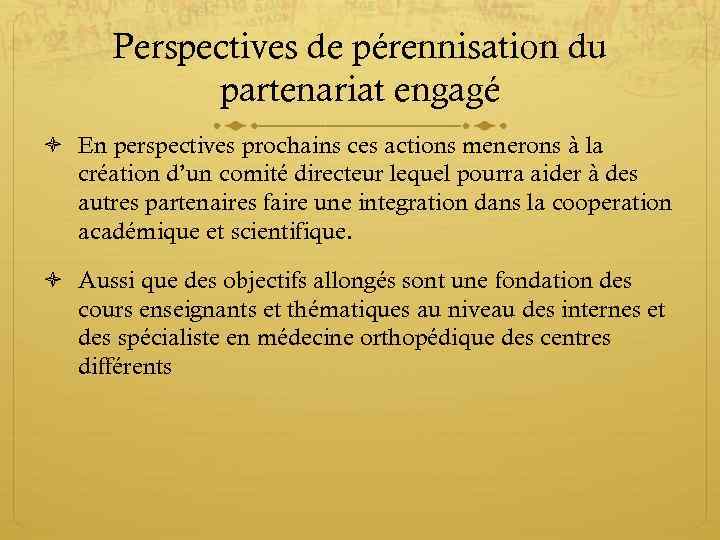 Perspectives de pérennisation du partenariat engagé En perspectives prochains ces actions menerons à la