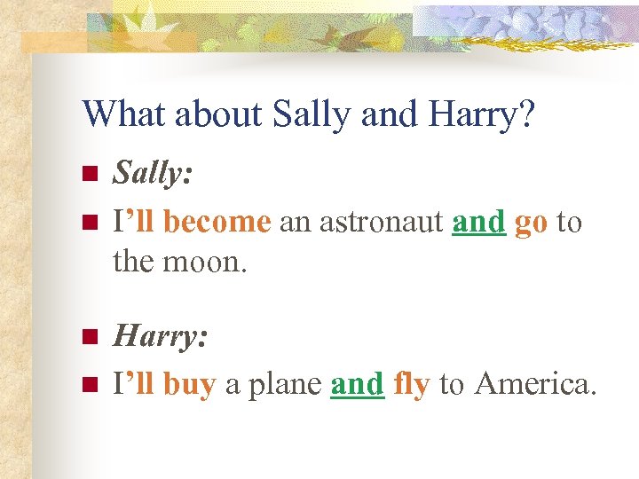 What about Sally and Harry? n n Sally: I’ll become an astronaut and go