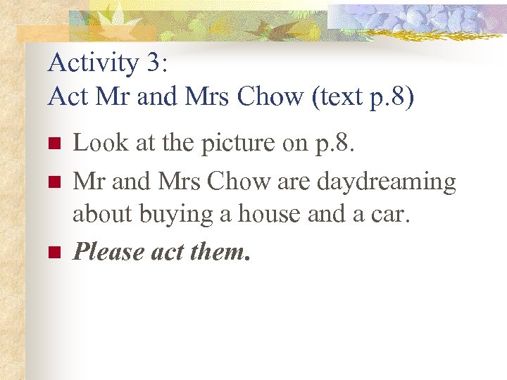 Activity 3: Act Mr and Mrs Chow (text p. 8) n n n Look