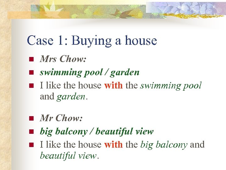 Case 1: Buying a house n n n Mrs Chow: swimming pool / garden