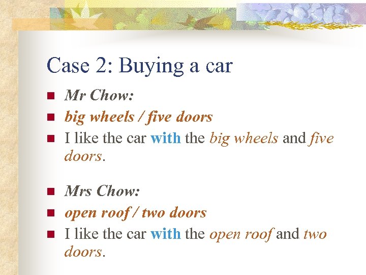 Case 2: Buying a car n n n Mr Chow: big wheels / five