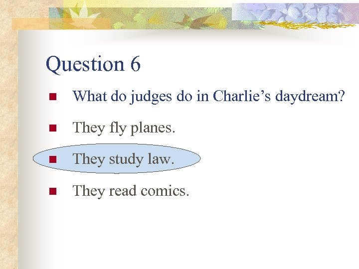 Question 6 n What do judges do in Charlie’s daydream? n They fly planes.