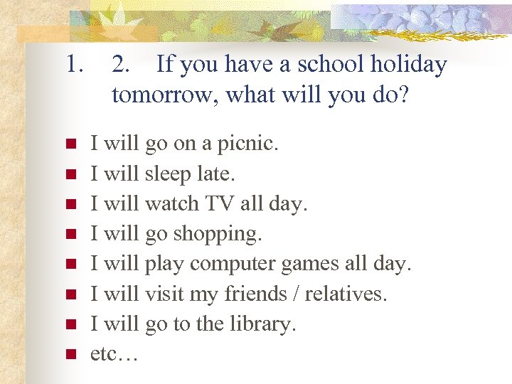 1. n n n n 2. If you have a school holiday tomorrow, what