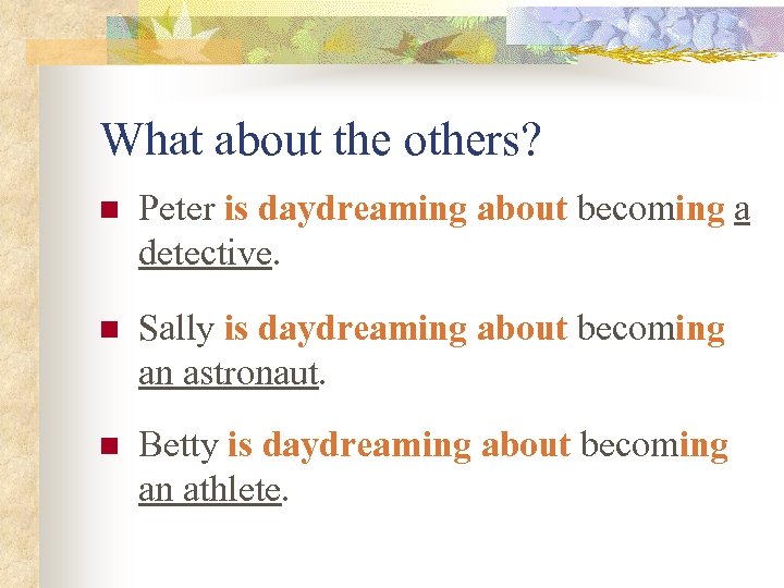 What about the others? n Peter is daydreaming about becoming a detective. n Sally