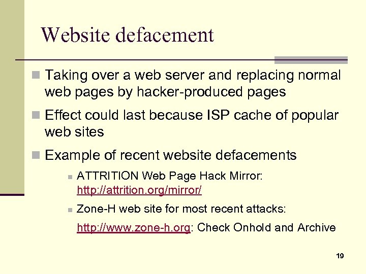 Website defacement n Taking over a web server and replacing normal web pages by