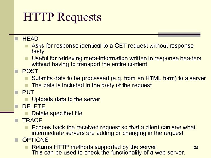 HTTP Requests n HEAD Asks for response identical to a GET request without response