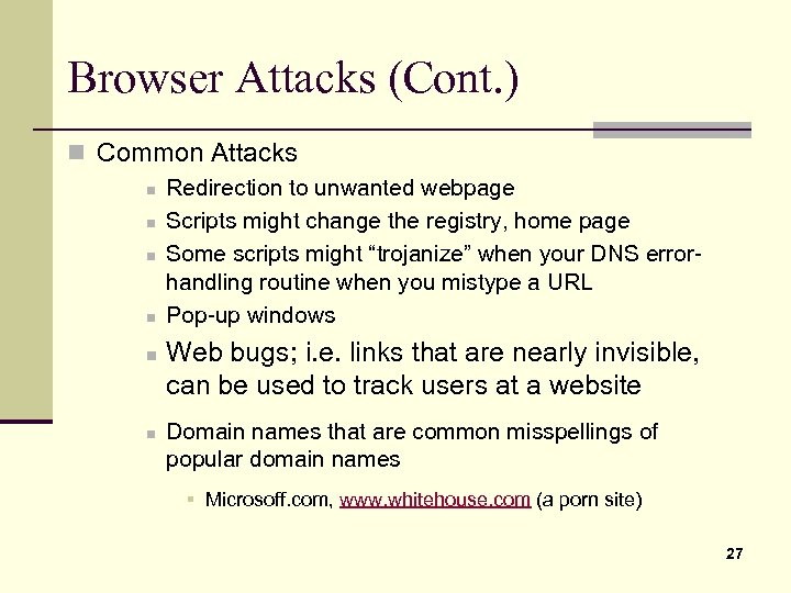 Browser Attacks (Cont. ) n Common Attacks n Redirection to unwanted webpage n Scripts